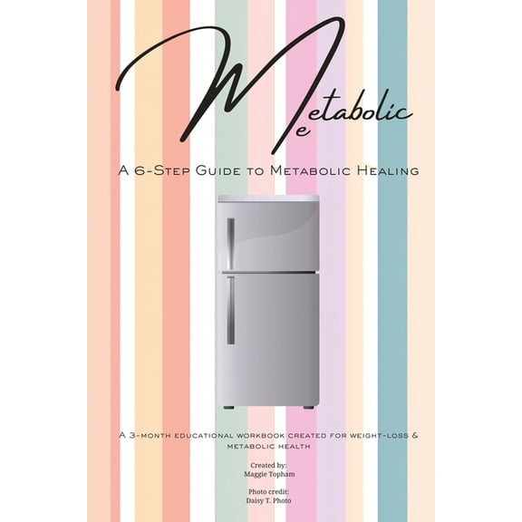 Metabolic Me: A 6-Step Guide to Metabolic Healing, A 3-Month Journey to Sustainable Weight Loss, (Paperback)