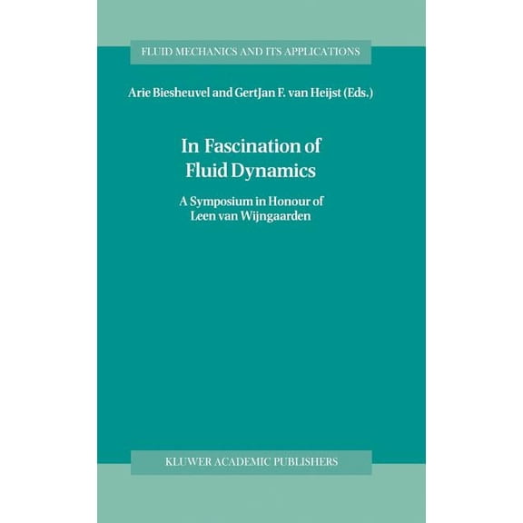 Fluid Mechanics and Its Applications In Fascination of Fluid Dynamics: A Symposium in Honour of Leen Van Wijngaarden, Book 45, (Hardcover)