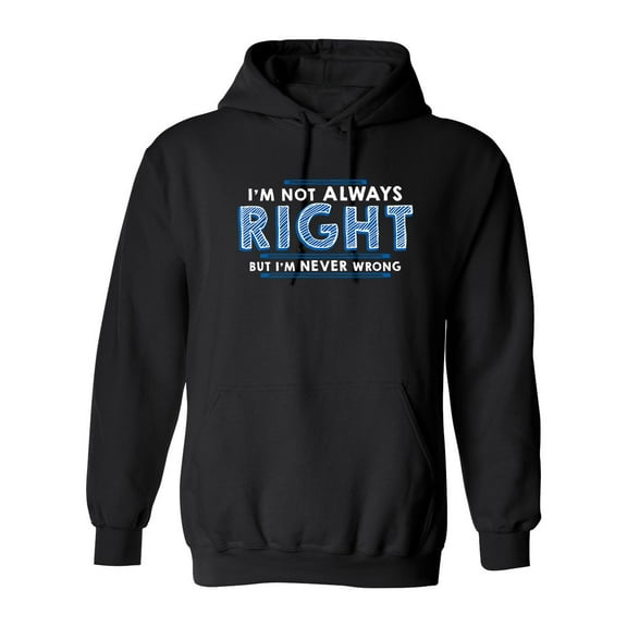 I'm Not Always Right But I'm Never Wrong Sarcastic Novelty Gift Idea Adult Humor Funny Men's Hoodies