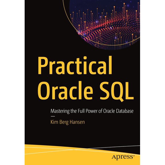 Practical Oracle SQL: Mastering the Full Power of Oracle Database, (Paperback)