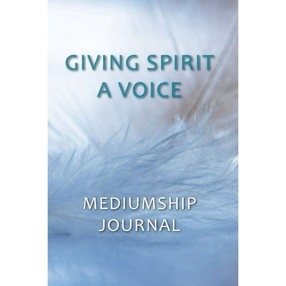 Giving Spirit A Voice Mediumship Journal, (Paperback)