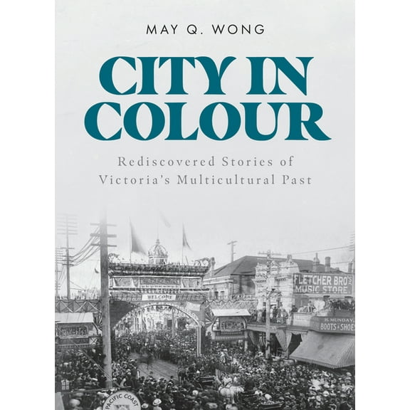 City in Colour: Rediscovered Stories of Victoria's Multicultural Past, (Paperback)