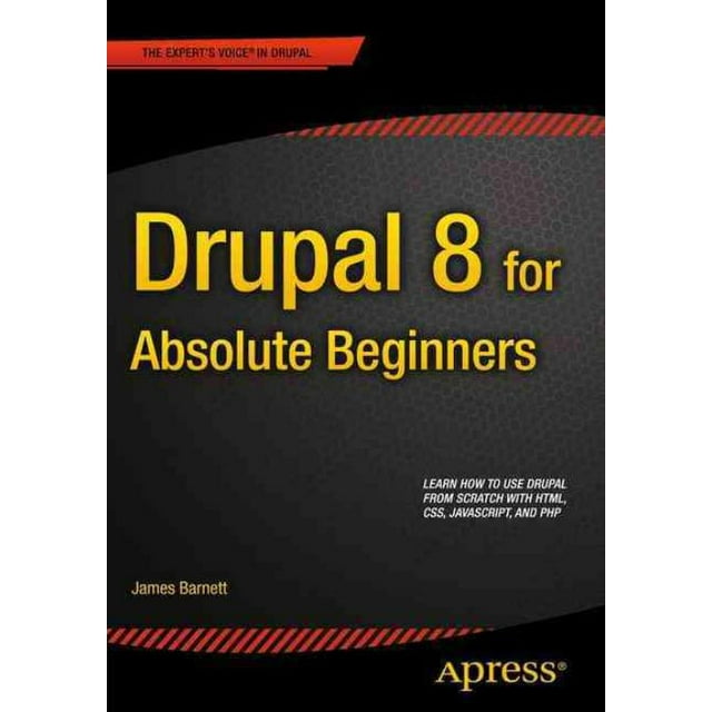 Drupal 8 for Absolute Beginners, James Barnett Paperback