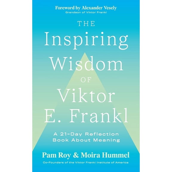 The Inspiring Wisdom of Viktor E. Frankl: A 21-Day Reflection Book About Meaning, (Paperback)