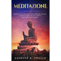 Meditazione: Ritrova la tua serenità, la tua stabilità mentale e riduci lo stress di tutti i giorni grazie alla meditazione. (Paperback)