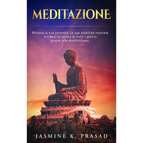 Meditazione: Ritrova la tua serenità, la tua stabilità mentale e riduci lo stress di tutti i giorni grazie alla meditazione. (Paperback)
