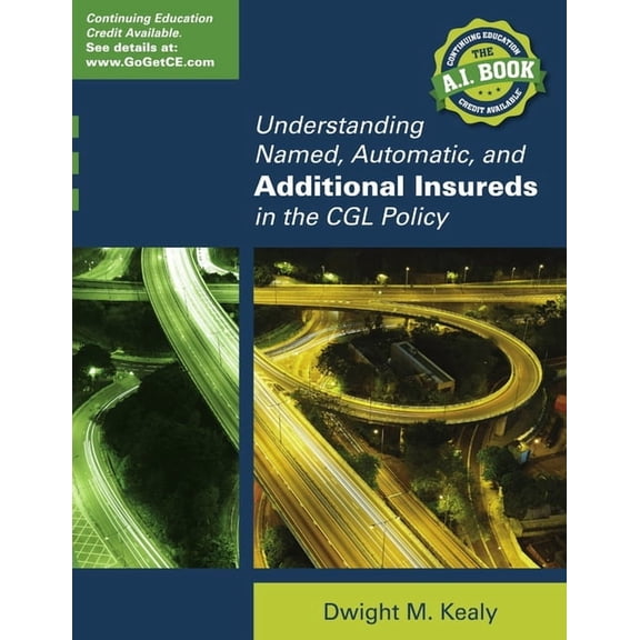 Understanding Named, Automatic, and Additional Insureds in the Cgl Policy, (Paperback)