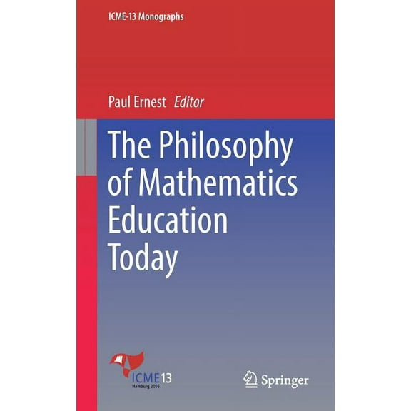 Icme-13 Monographs The Philosophy of Mathematics Education Today, (Hardcover)