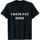 thumbnail image 1 of I Hate Fat Hoes Camiseta, 1 of 2