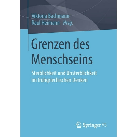 Grenzen Des Menschseins: Sterblichkeit Und Unsterblichkeit Im FrÃ¼hgriechischen Denken, (Paperback)