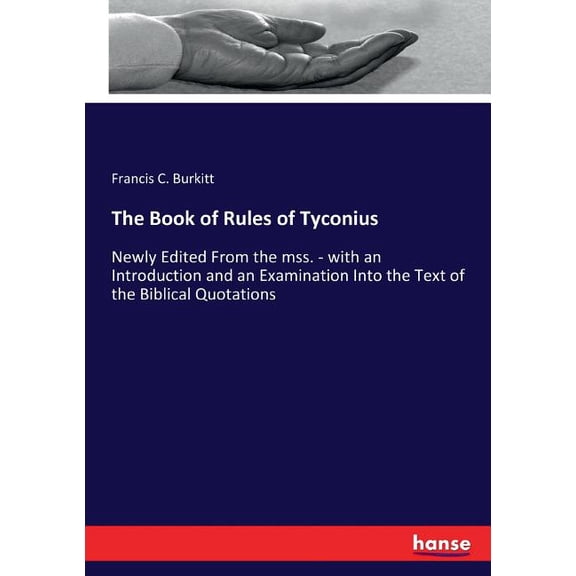 The Book of Rules of Tyconius: Newly Edited From the mss. - with an Introduction and an Examination Into the Text of the, (Paperback)