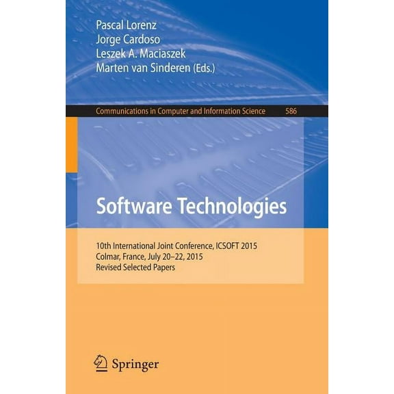 Communications in Computer and Informati Software Technologies: 10th International Joint Conference, Icsoft 2015, Colmar, France, July 20-22, 2015, Revised Selec, Book 586, (Paperback)