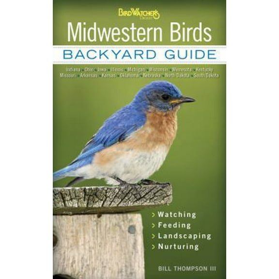 Pre-Owned Midwestern Birds: Backyard Guide - Watching - Feeding - Landscaping - Nurturing - Indiana, Ohio, Iowa, Illinois, Michigan, Wisconsin, Minnesota, Kentu (Paperback) 159186559X 9781591865599