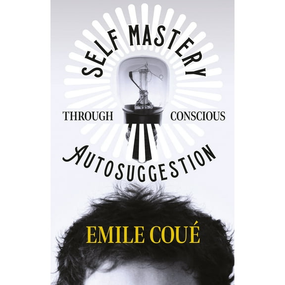 Self Mastery Through Conscious Autosuggestion, (Paperback)