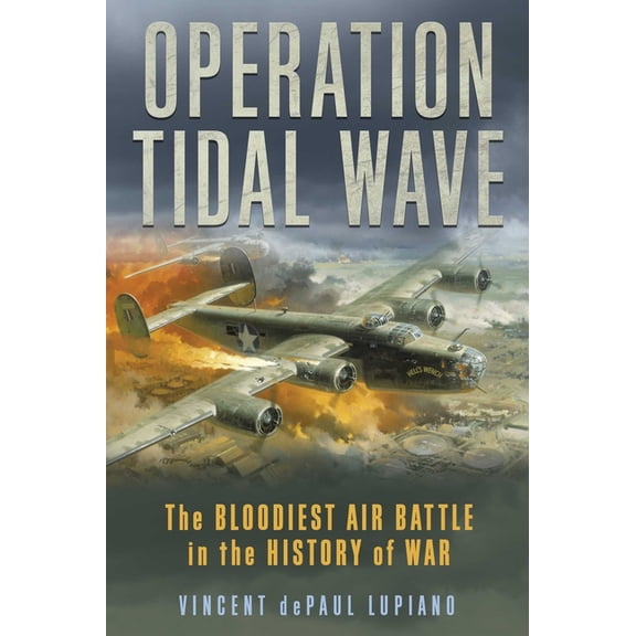 Operation Tidal Wave: The Bloodiest Air Battle in the History of War, (Hardcover)