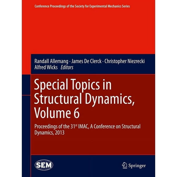Conference Proceedings of the Society fo Special Topics in Structural Dynamics, Volume 6: Proceedings of the 31st Imac, a Conference on Structural Dynamics, 2013, Book 43, (Hardcover)