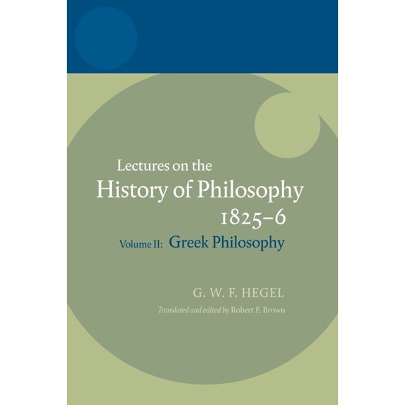 Hegel Lectures Hegel: Lectures on the History of Philosophy Volume II: Greek Philosophy, (Hardcover)