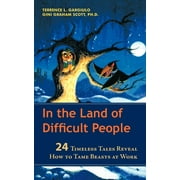 In the Land of Difficult People : 24 Timeless Tales Reveal How to Tame Beasts at Work (Paperback)