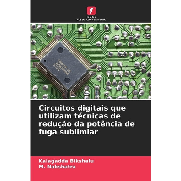 Circuitos digitais que utilizam tÃ©cnicas de reduÃ§Ã£o da potÃªncia de fuga sublimiar, (Paperback)