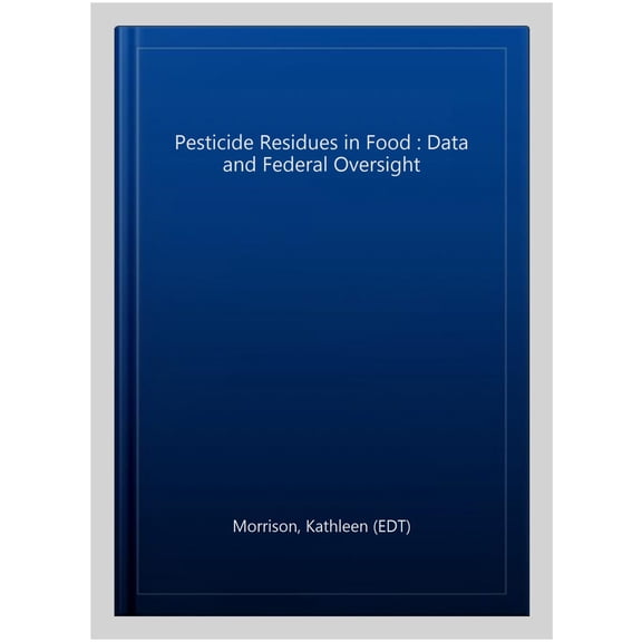 Pre-Owned Pesticide Residues in Food : Data and Federal Oversight