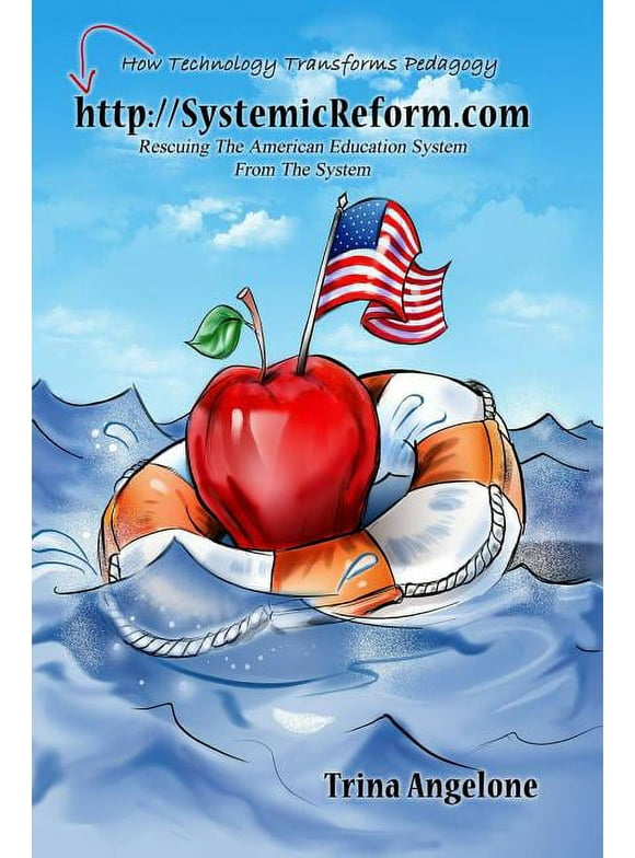 HTTP : //Systemicreform.Com: Saving the American Education System from the System (Paperback)