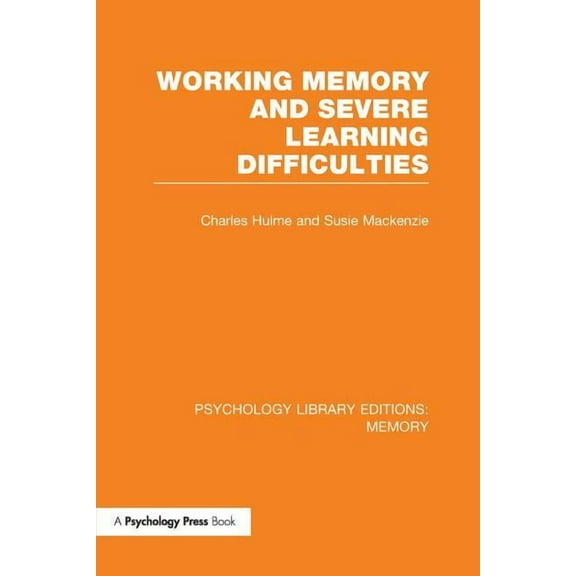 Psychology Library Editions: Memory Working Memory and Severe Learning Difficulties (PLE: Memory), (Paperback)