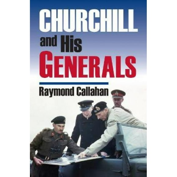 Churchill and His Generals (Modern War Studies)