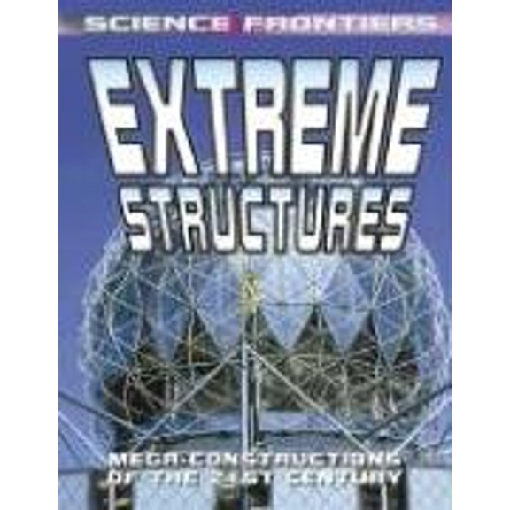 Pre-Owned Science Frontiers (Hardcover): Extreme Structures : Mega-Constructions of the 21st Century (Hardcover)