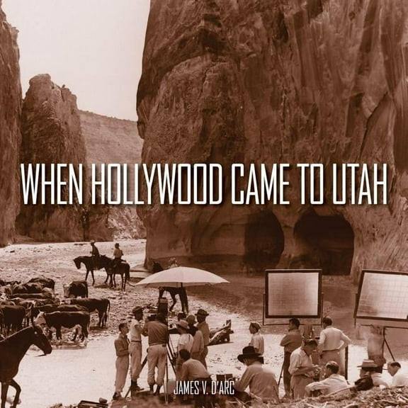 When Hollywood Came to Utah, (Hardcover)