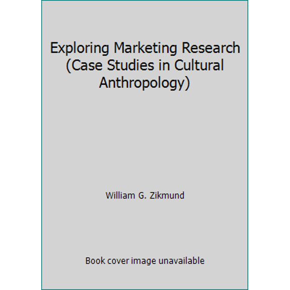 Pre-Owned Exploring Marketing Research (Case Studies in Cultural Anthropology) (Paperback) 0030562279 9780030562273