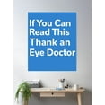 thumbnail image 2 of If You Can Read This, Thank An Eye Doctor Poster Wall Art, Modern Wall Decor, 12x18 UNFRAMED, 2 of 3