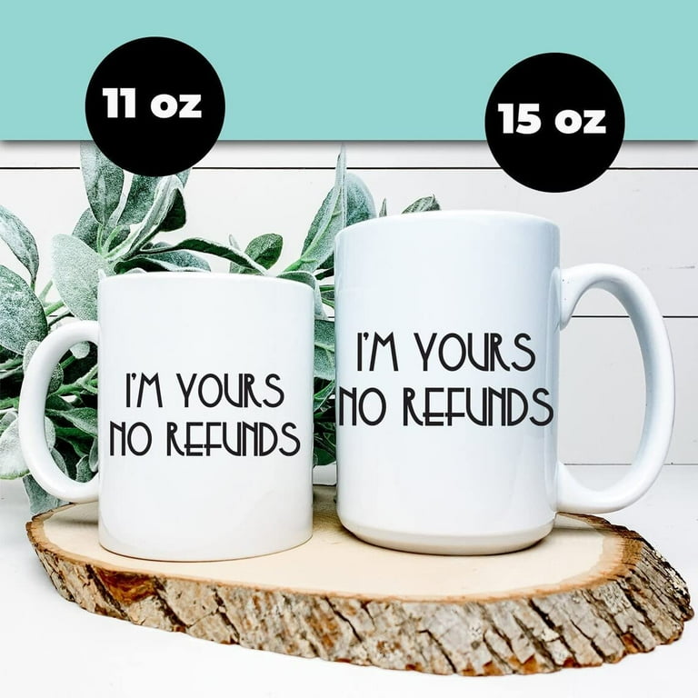 I'm Yours No Refunds Mug with Quote, Wedding Gift, Couple Funny