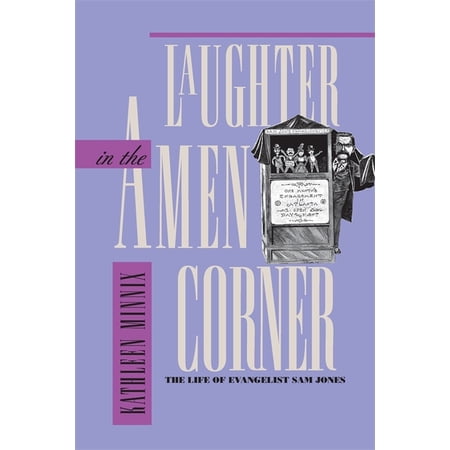 Laughter in the Amen Corner: The Life of Evangelist Sam Jones (Paperback)