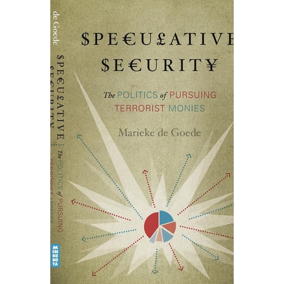 Speculative Security: The Politics of Pursuing Terrorist Monies, (Paperback)
