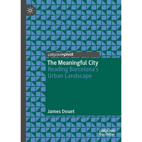 The Meaningful City: Reading Barcelona's Urban Landscape, (Hardcover)