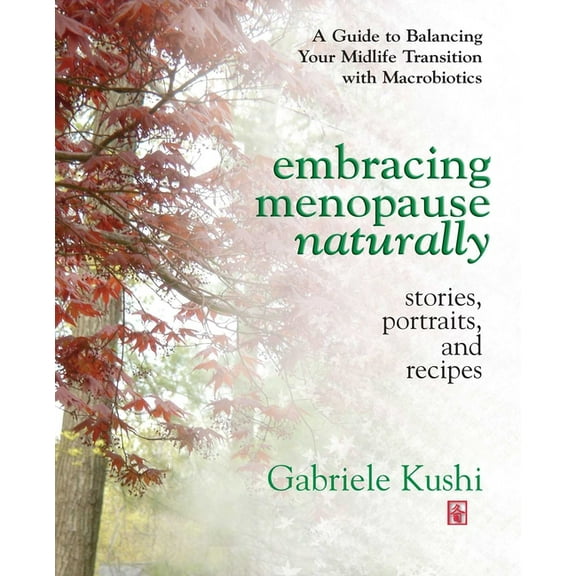 Embracing Menopause Naturally: Stories, Portraits, and Recipes, (Paperback)