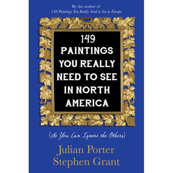 Pre-Owned 149 Paintings You Really Need to See in North America: (So You Can Ignore the Others) (Paperback) 1459739353 9781459739352