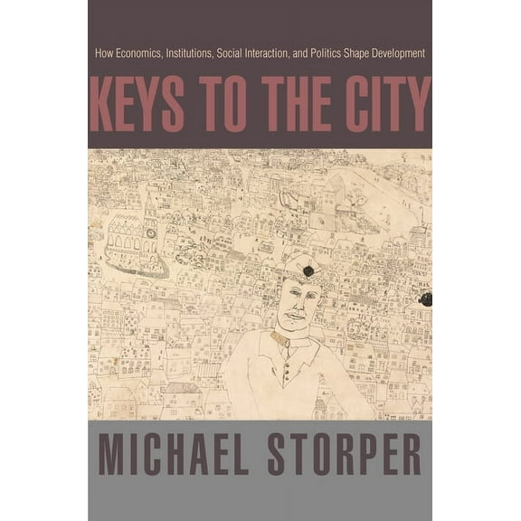 Keys to the City: How Economics, Institutions, Social Interaction, and Politics Shape Development, (Paperback)