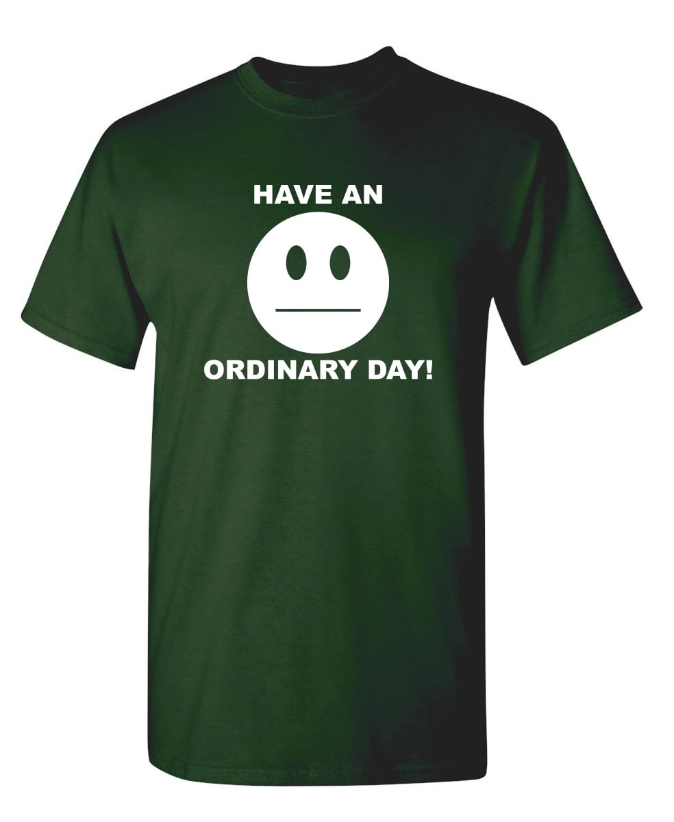 Have An Ordinary Day Tshirt Novelty Humor Graphic Tees Men Sarcastic