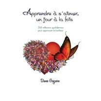 Apprendre à s'aimer un jour à la fois: 366 réflexions quotidiennes pour apprivoiser le bonheur, (Paperback)