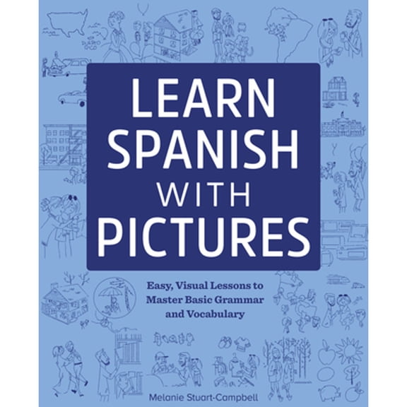 Pre-Owned Learn Spanish with Pictures: Easy, Visual Lessons to Master Basic Grammar and Vocabulary (Paperback) 1641524081 9781641524087