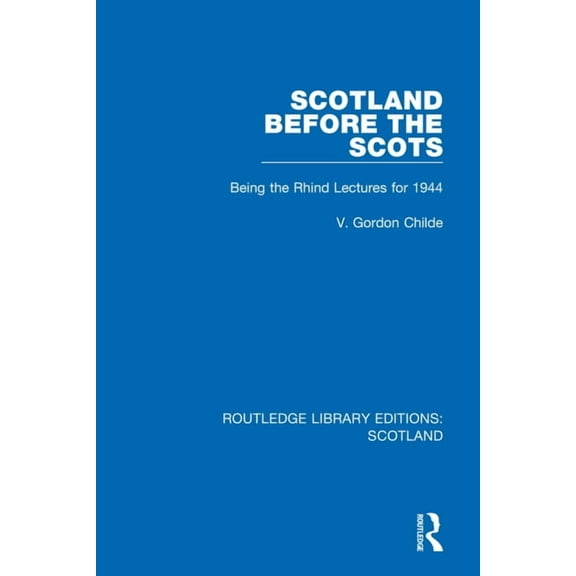 Routledge Library Editions: Scotland Scotland Before the Scots: Being the Rhind Lectures for 1944, (Paperback)