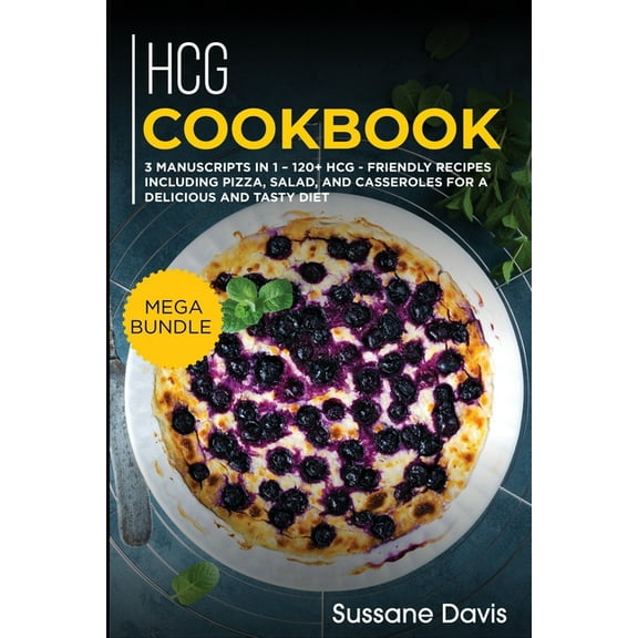 Hcg Cookbook : MEGA BUNDLE - 3 Manuscripts in 1 - 120  HCG - friendly recipes including pizza, side dishes, and casseroles for a delicious and tasty diet (Paperback)
