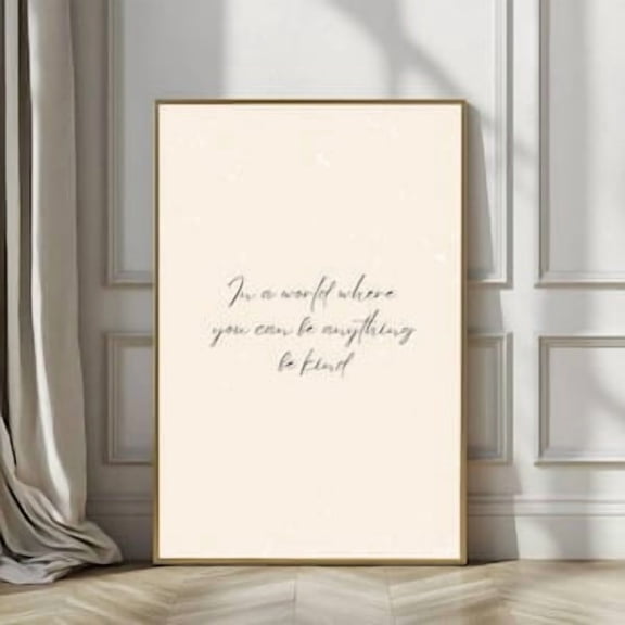In A World Where You Can Be Anything Be Kind Poster, 8x12 UNFRAMED