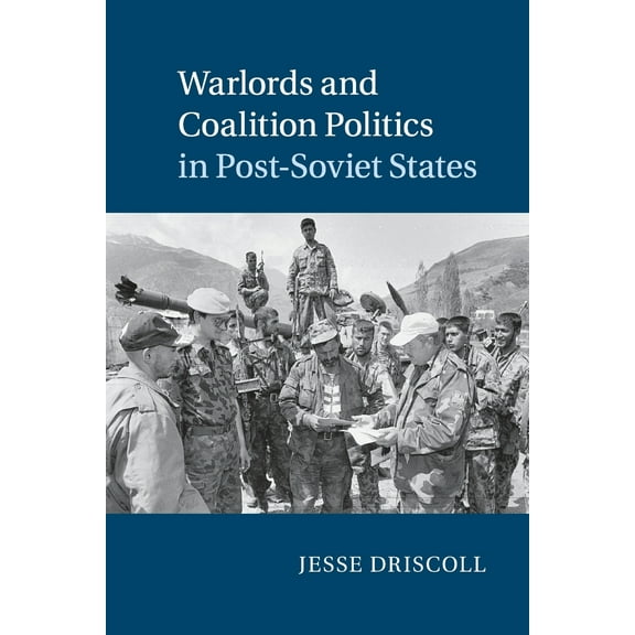 Cambridge Studies in Comparative Politic Warlords and Coalition Politics in Post-Soviet States, (Paperback)