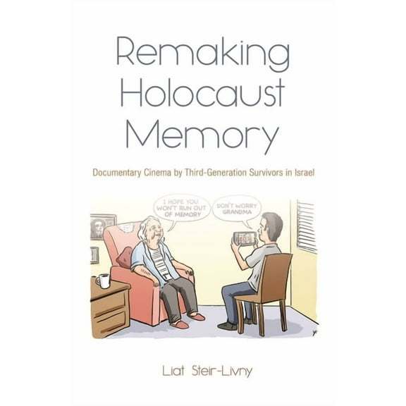 Remaking Holocaust Memory: Documentary Cinema by Third-Generation Survivors in Israel, (Hardcover)