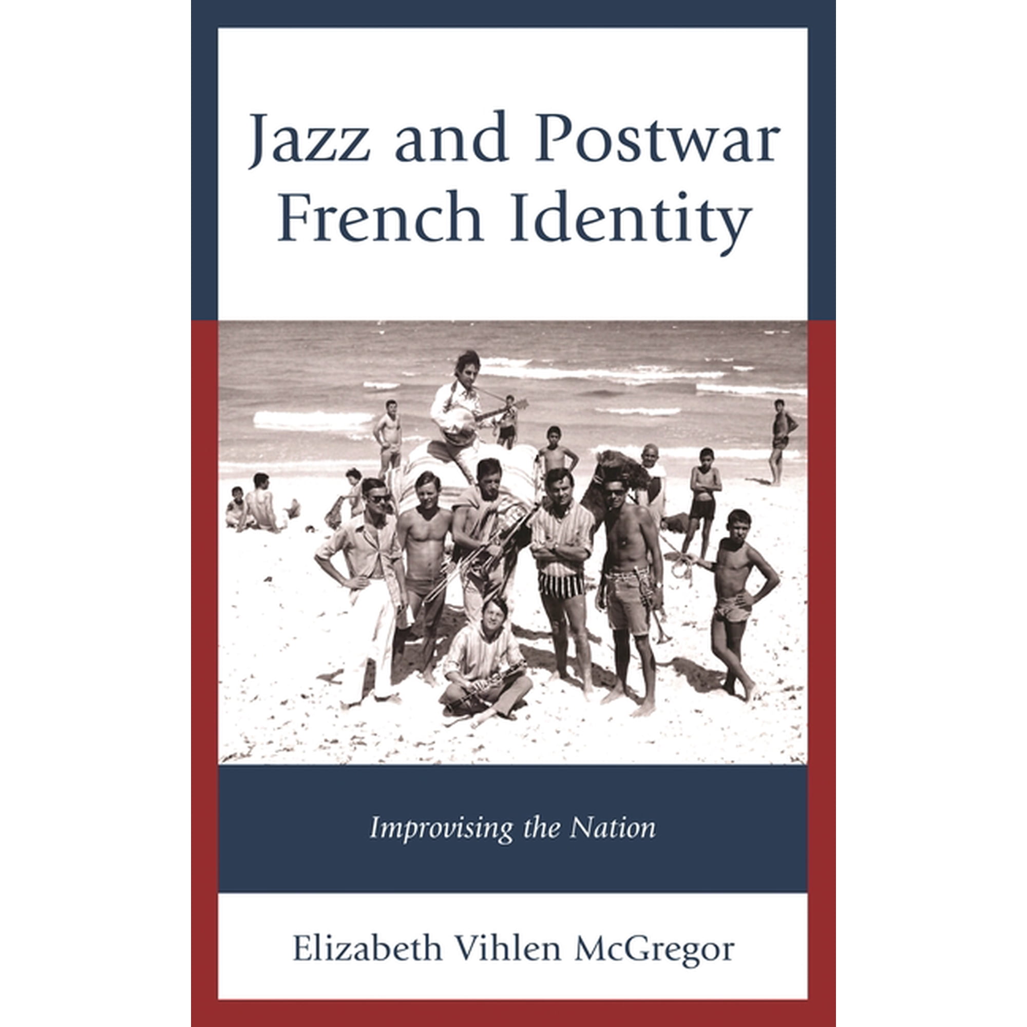 Jazz and Postwar French Identity: Improvising the Nation (Hardcover)