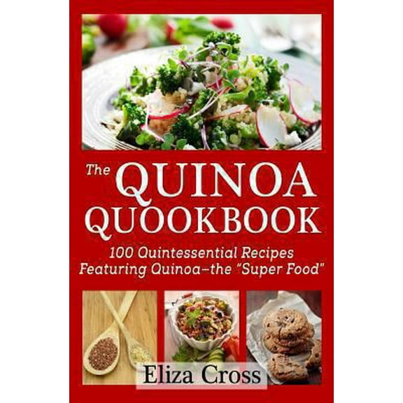 Pre-Owned The Quinoa Quookbook: 100 Quintessential Recipes Featuring Quinoa - The Super Food (Paperback) 0615898521 9780615898520