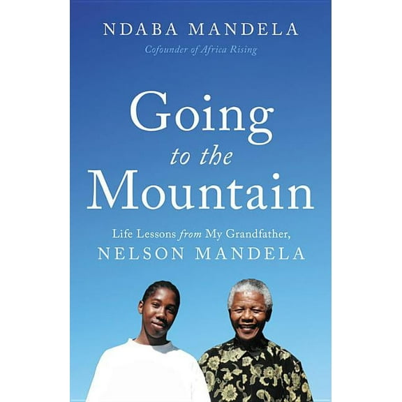 Going to the Mountain : Life Lessons from My Grandfather, Nelson Mandela