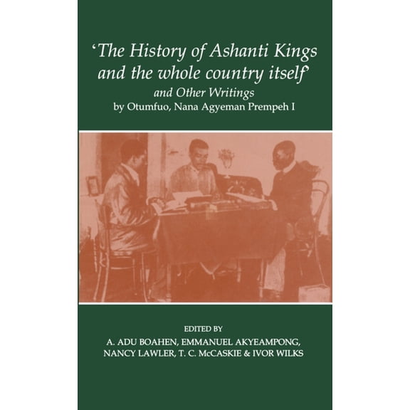 Fontes Historiae Africanae 'The History of Ashanti Kings and the Whole Country Itself' and Other Writings, by Otumfuo, Nana Agyeman Prempeh I, Book 6, (Paperback)